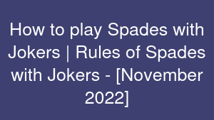 How to play Spades with Jokers | Rules of Spades with Jokers - [November 2022]